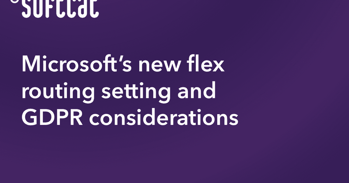 Microsoft’s new flex routing setting and GDPR considerations | Softcat